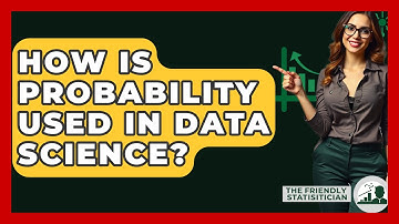 How Is Probability Used In Data Science? - The Friendly Statistician