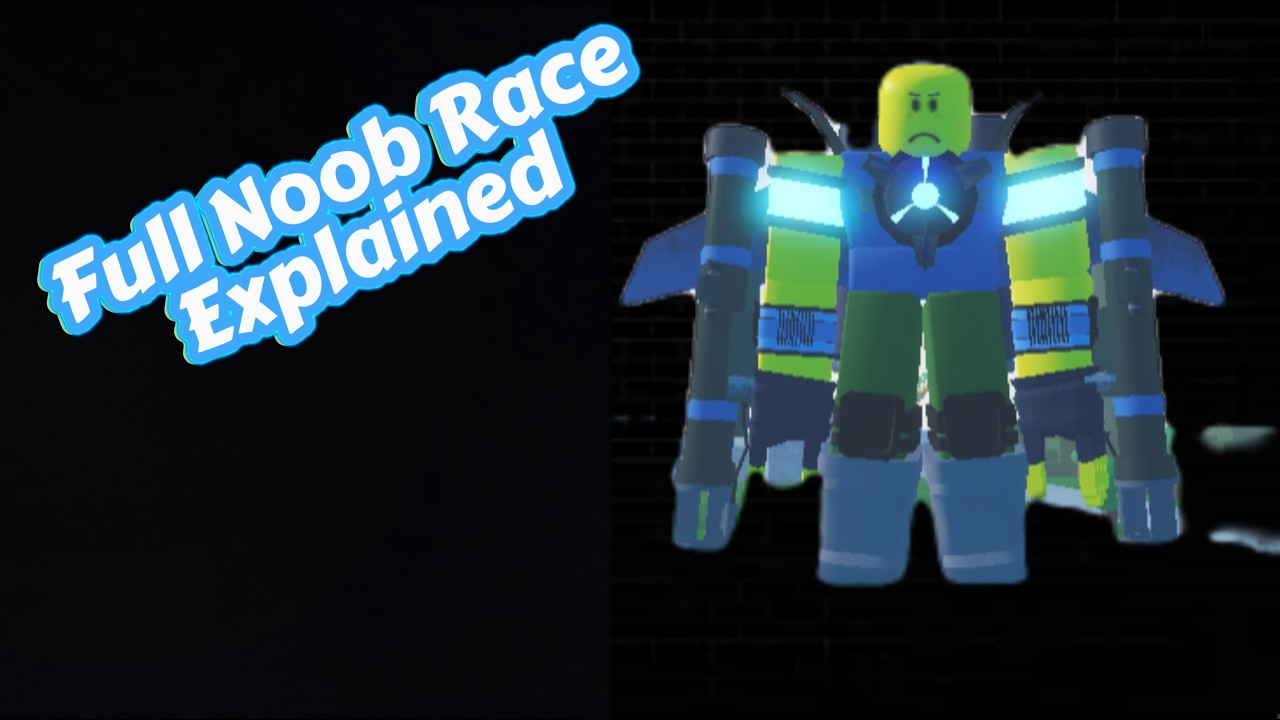 Full Noob Race Explained