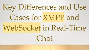 Key Differences and Use Cases for XMPP and WebSocket in Real-Time Chat