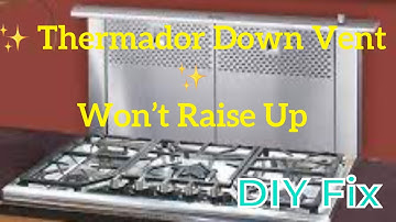 ✨ Thermador Down Draft — Not Working — DIY FIX ✨