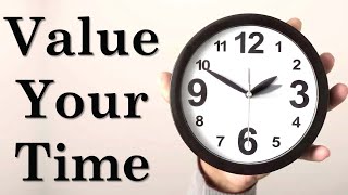 The Value of Time | How to Make Every Moment Count | Success