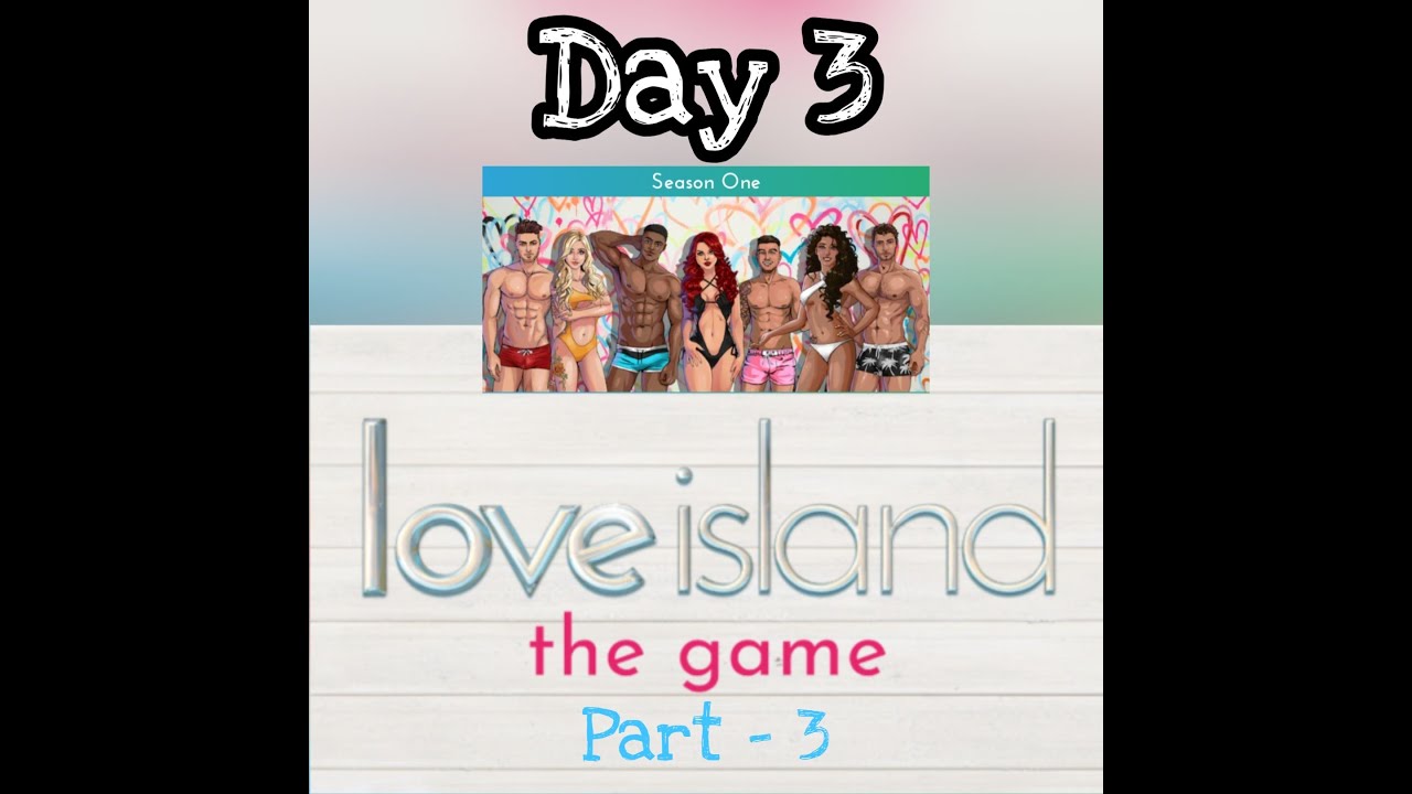 Love Island The Game Season 1 Day 3 Part 2 Youtube 