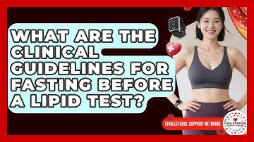 What Are The Clinical Guidelines For Fasting Before A Lipid Test? - Cholesterol Support Network