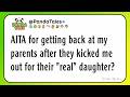 AITA for getting back at my parents after they kicked me out for their "real" daughter?