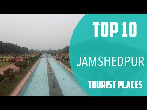 Top 10 Best Tourist Places to Visit in Jamshedpur | India - English