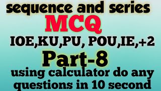 shortcut on MATHEMATICS/Sequence & Series (Without Formula) for IOE,KU, PU, POU, IE part-8