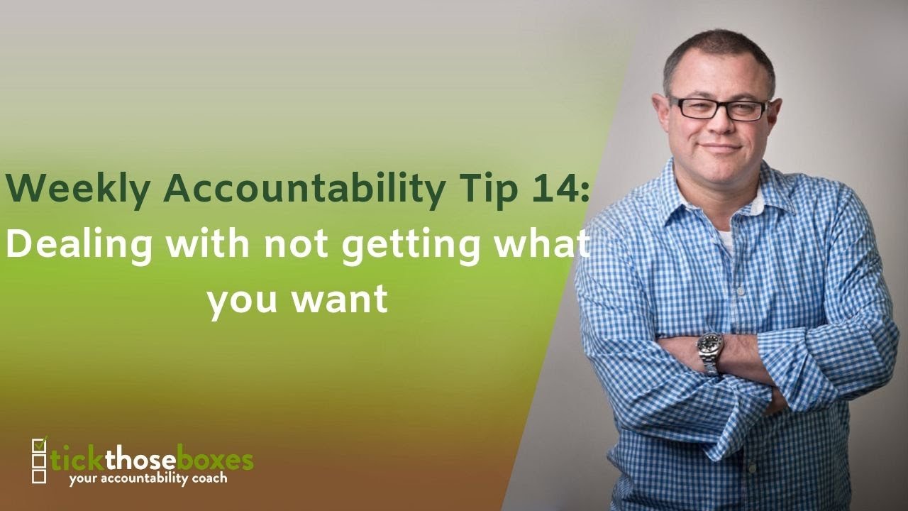 Weekly Accountability Tip 14: Dealing with not getting what you want