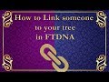 How to link somone to your tree in FTDNA (Outdated - No longer accurate)