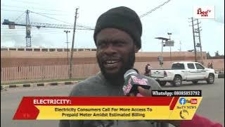 Electricity Consumers Call For More Access To Prepaid Meter Amidst Estimated Billing.