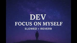 Dev- Focus on Myself (Slowed and reverb) #slowedreverb #Slowed_Nation