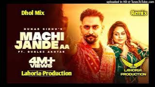 Machi Jande aa Hunar Sidhu Dhol Mix Letest punjabi songs Lahoria production Remix