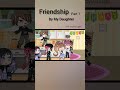 Friendship part 1 animation by my daughter shorts