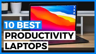 Best Laptops for Productivity in 2023 - How to Choose a Laptop to Stay Productive?