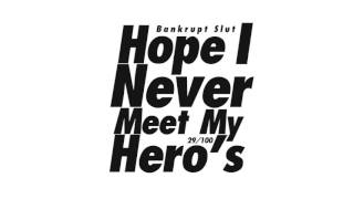 BANKRUPT SLUT - Hope I Never Meet My Hero&#39;s