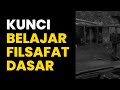 KUNCI BELAJAR FILSAFAT DASAR UNTUK PEMULA