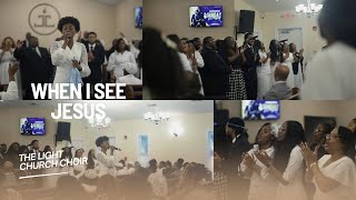 “When I See Jesus” | The Light Church Choir