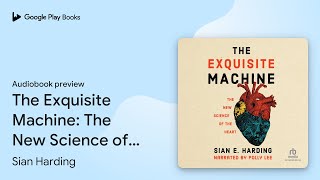 The Exquisite Machine: The New Science of the… by Sian Harding · Audiobook preview