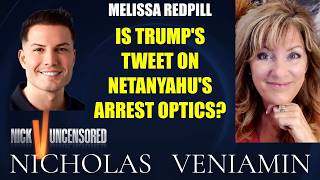 Melissa Redpill Discusses Is Trump's Tweet On Netanyahu's Arrest Optics? with Nicholas Veniamin