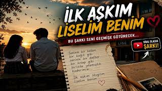 İlk Aşkım Liselim Benim 💔 Bu Şarkı Seni Lise Yıllarına Götürecek