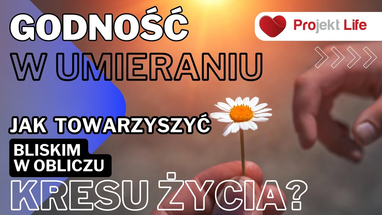 Projekt LIFE 241 Godność w umieraniu. Jak towarzyszyć bliskim w obliczu