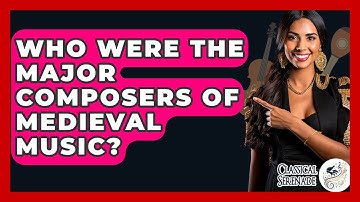 Who Were The Major Composers Of Medieval Music? - Classical Serenade