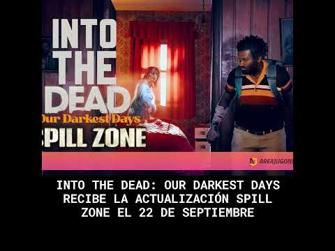 Into the Dead: Our Darkest Days recibe la actualización Spill Zone el 22 de septiembre