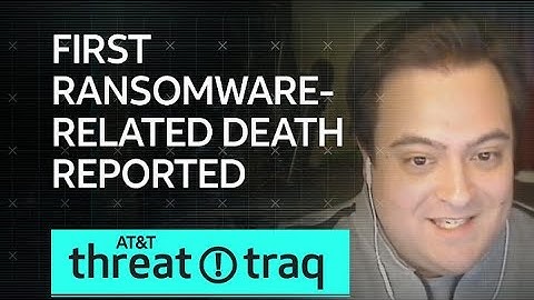 First Ransomware-Related Death Reported | AT&T ThreatTraq