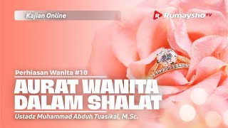 PERHIASAN WANITA 10. AURAT WANITA DALAM SHALAT - Ustadz Muhammad Abduh Tuasikal, M.Sc.