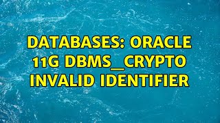Famous Databases: Oracle 11g DBMS_CRYPTO invalid identifier Wealth