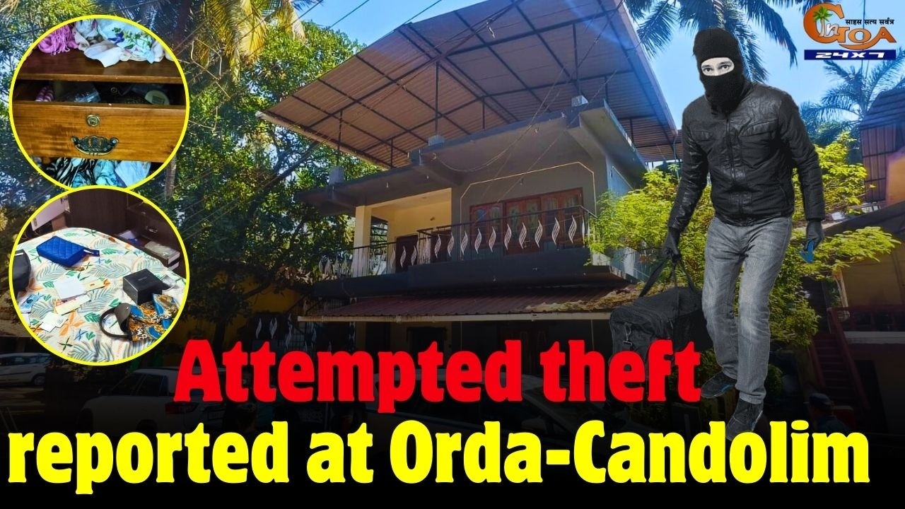 Attempted theft reported at Orda-Candolim#Goa #Goanews #Robbery #Theft #Report