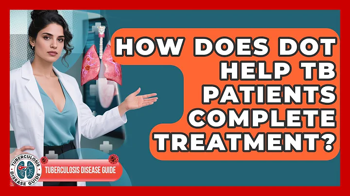 How Does DOT Help TB Patients Complete Treatment? - Tuberculosis Disease Guide