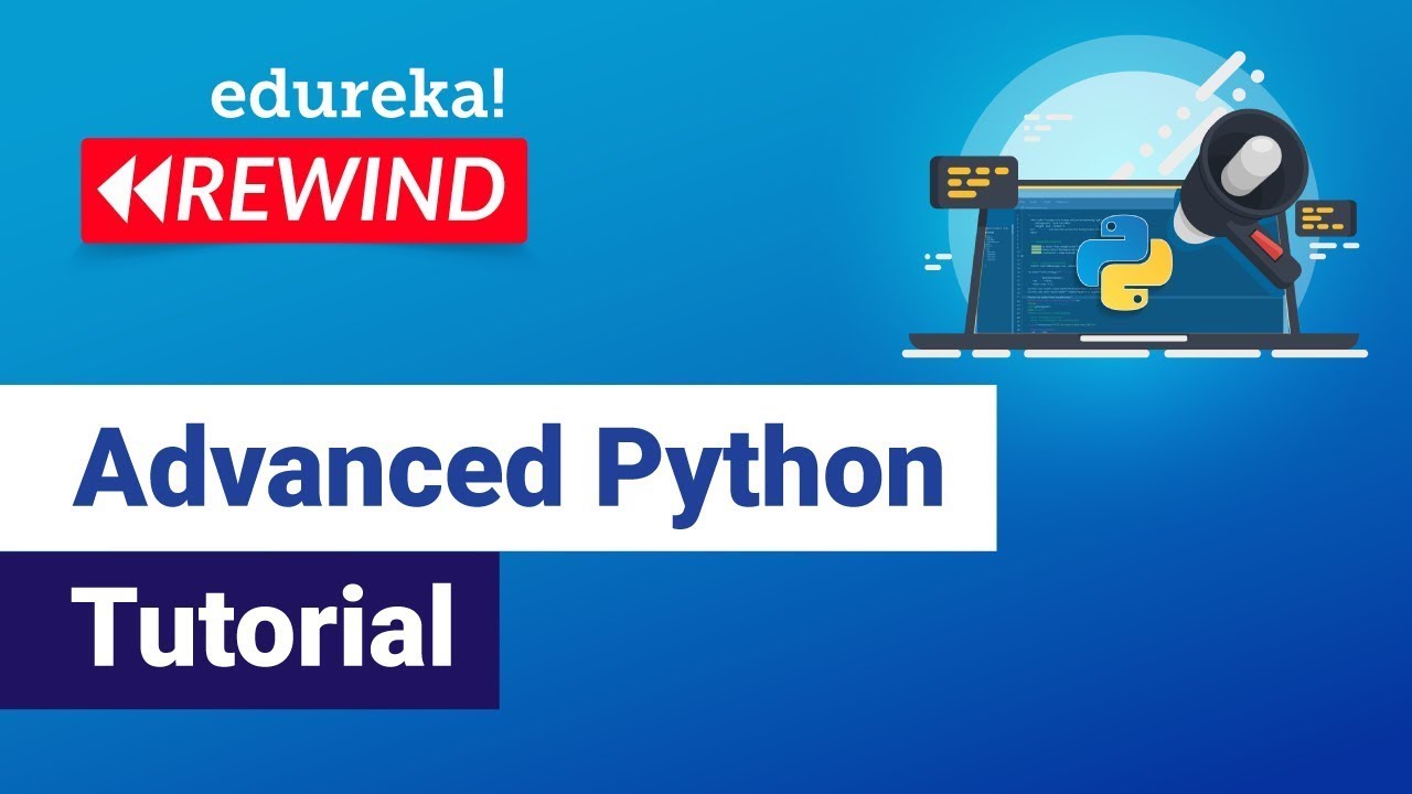 Advanced Python Tutorial | Learn Advanced Python Concepts | Python Training | Edureka Rewind