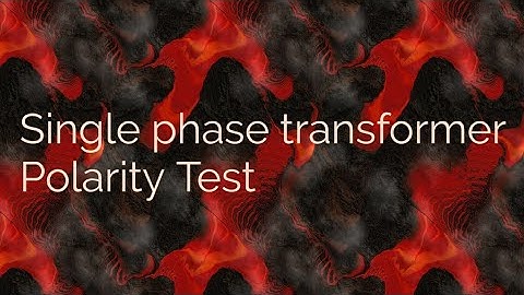 Polarity test of single phase transformer