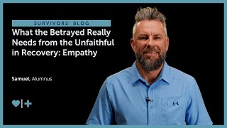 What the Betrayed Really Needs from the Unfaithful in Affair Recovery: Empathy