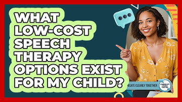 What Low-cost Speech Therapy Options Exist For My Child? - Communicate Clearly Together