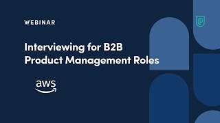 Webinar: Interviewing for B2B PM Roles by AWS Head of Product, John Kennedy