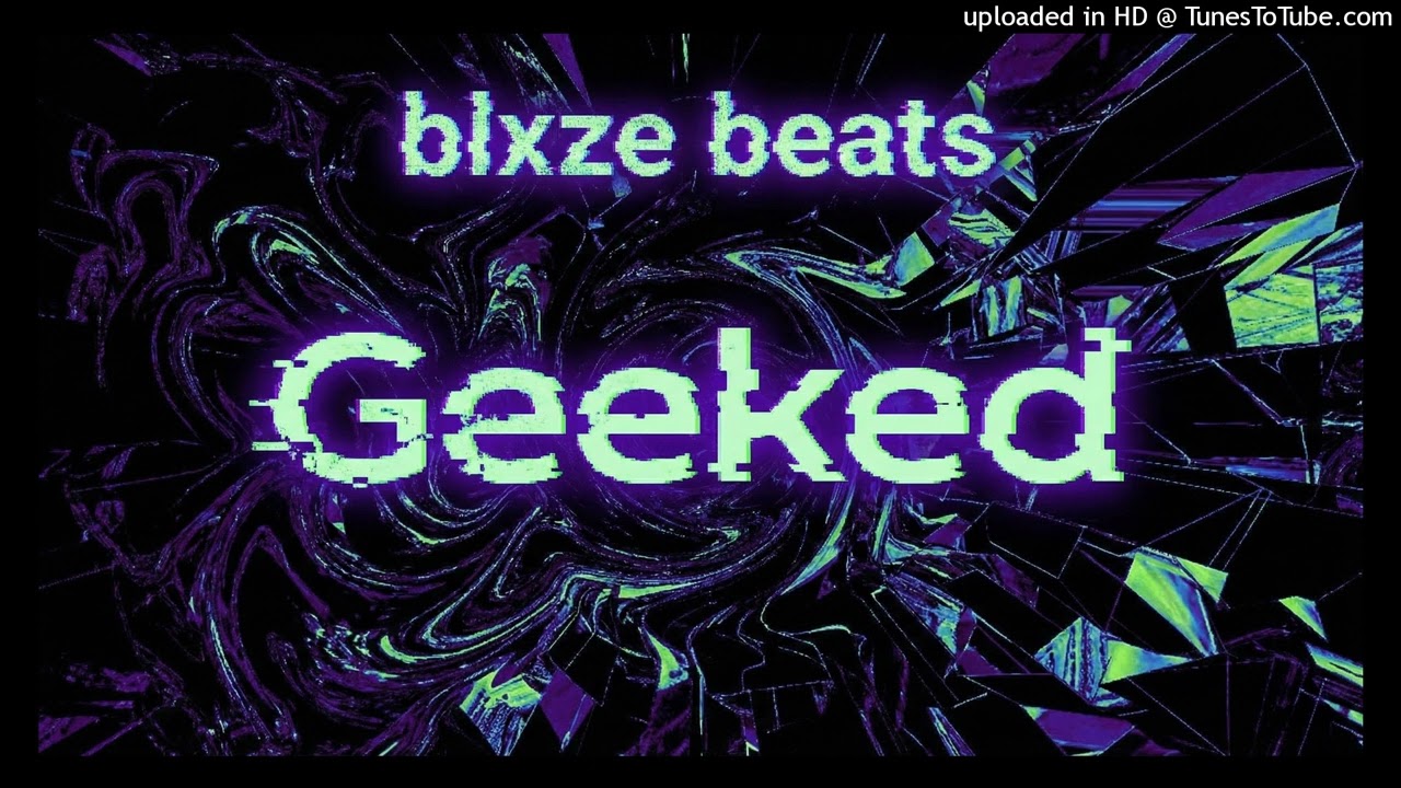 Blxze - "Geeked"