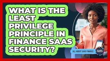 What Is The Least Privilege Principle In Finance SaaS Security?