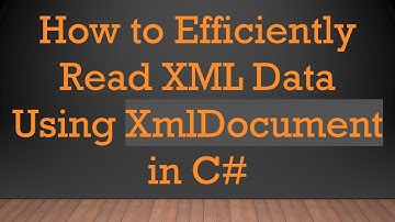 How to Efficiently Read XML Data Using XmlDocument in C#