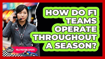 How Do F1 Teams Operate Throughout A Season?