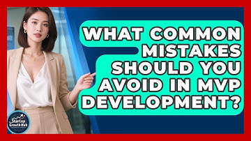 What Common Mistakes Should You Avoid in MVP Development? | The Startup Growth Hub News