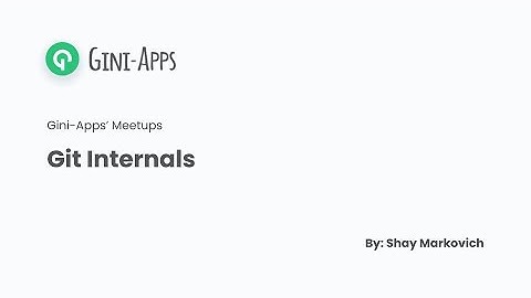 Git Internals - Gini-Apps Meetup
