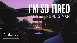 I'M SO TIRED | LYRICS | LIRIK INDONESIAN SUBTITLE Terjemahan - LAUV & TROYE SIVAN