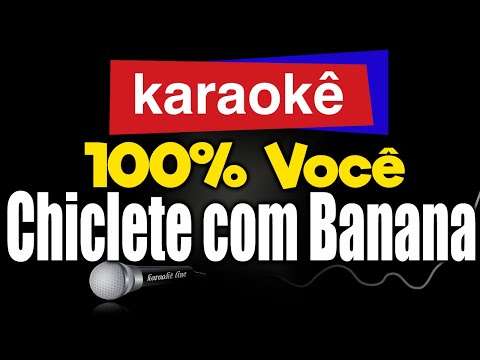 Karaokê 100 Você Chiclete Com Banana Karaokê 100 Você Chiclete Com Banana