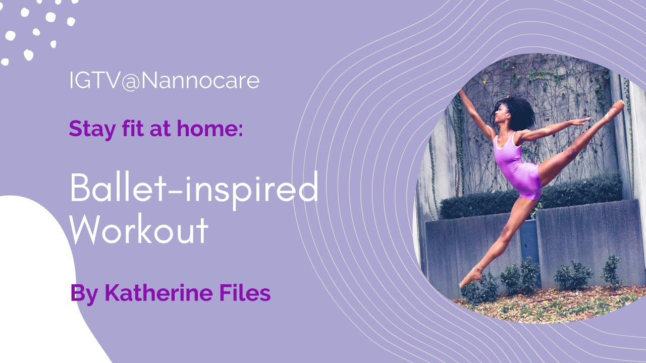 Nannocare IG Takeover: Ballet-Inspired Workout by Katherine Files