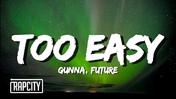 Gunna & Future - Too Easy (Lyrics)