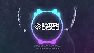 CHASE & STATUS X SAN HOLO - TIME (SWITCH DISCO EDIT)