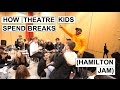 HAMILTON Jam! (How Theatre Kids Spend Their Lunch Breaks!)