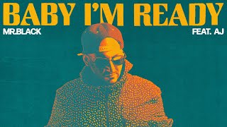 MR.BLACK feat. AJ - Baby I’m Ready (Official Lyric Video)