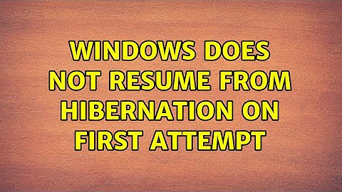 Windows does not resume from Hibernation on first attempt